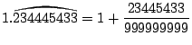 $\displaystyle 1.\wideparen{234445433}=1+\frac{23445433}{999999999}$